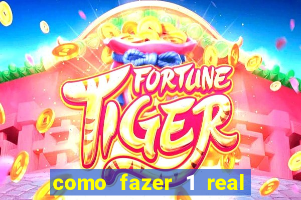 como fazer 1 real virar 100